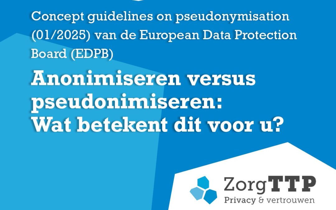 Concept guidelines on pseudonymisation (01/2025) van de European Data Protection Board (EDPB) – Anonimiseren versus pseudonimiseren: Wat betekent dit voor u?